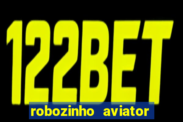 robozinho aviator bet nacional